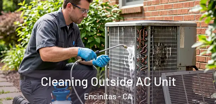 Cleaning Outside AC Unit Encinitas - CA