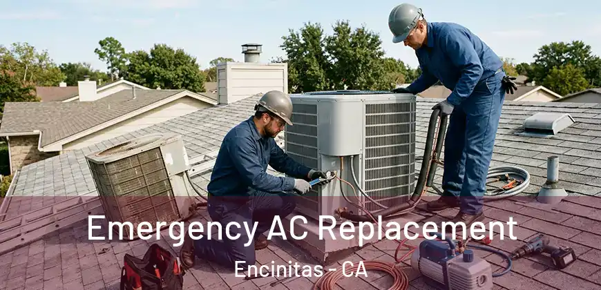 Emergency AC Replacement Encinitas - CA